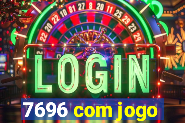 7696 com jogo